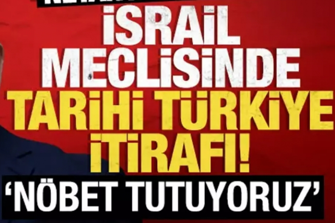 Netanyahu'dan srail meclisinde tarihi Trkiye itiraf: Nbet tutuyoruz!